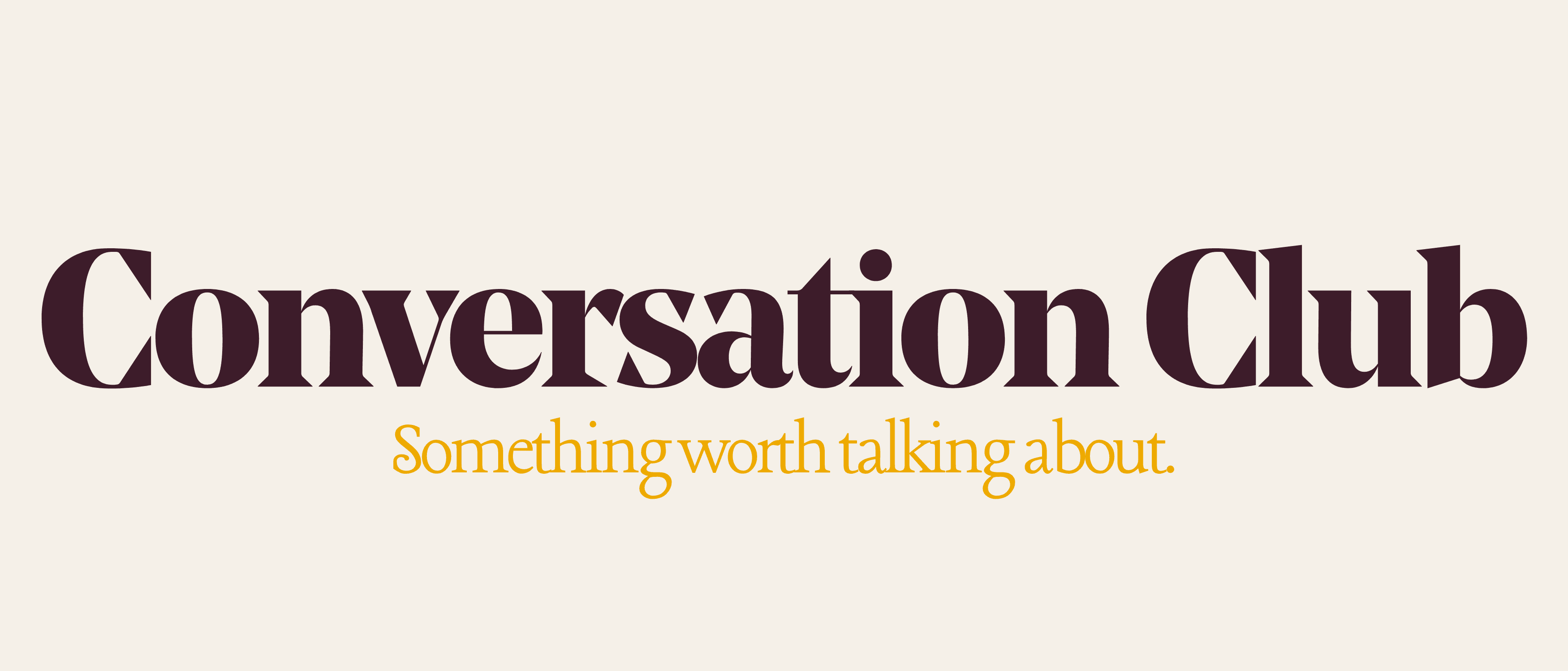 Conversation Club. Something worth talking about.